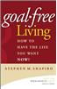 Goal-Free Living: How to Have the Life You Want Now!