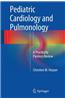 Pediatric Cardiology and Pulmonology: A Practically Painless Review