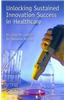 Unlocking Sustained Innovation Success in Healthcare