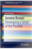 Jerome Bruner: Developing a Sense of the Possible