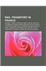 Rail Transport in France: Channel Tunnel, Eurostar, Sncf, Thalys, Vehicule Automatique Leger, Reseau Breton