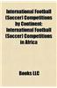 International Football (Soccer) Competitions by Continent: International Football (Soccer) Competitions in Africa