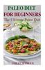 Paleo Diet for Beginners: 26 Delicious, Quick and Easy Paleo Diet Recipes for Weight Loss: The Ultimate Paleo Diet Cookbook (Paleo Diet, Paleo R