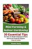 Mini Farming & Indoor Gardening: 30 Essential Tips on How to Build a Backyard Farm and Grow Fresh & Organic Food at Home: (Mini Farming Self-Sufficien