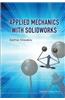 Applied Mechanics with SolidWorks