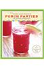 Porch Parties: Cocktail Recipes and Easy Ideas for Outdoor Entertaining