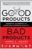 Good Products, Bad Products: Essential Elements to Achieving Superior Quality