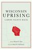 Wisconsin Uprising: Labor Fights Back
