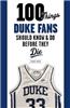 100 Things Duke Fans Should Know & Do Before They Die