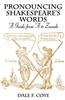 Pronouncing Shakespeare's Words: A Guide from A to Zounds