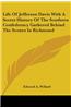 Life Of Jefferson Davis With A Secret History Of The Southern Confederacy Gathered Behind The Scenes In Richmond