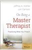 On Being a Master Therapist: Practicing What You Preach
