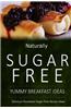 Naturally Sugar-Free - Yummy Breakfast Ideas: Delicious Sugar-Free and Diabetic-Friendly Recipes for the Health-Conscious