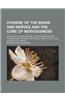 Hygiene of the Brain and Nerves and the Cure of Nervousness; With Twenty-Eight Original Letters from Leading Thinkers and Writers Concerning Their Phy