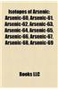 Isotopes of Arsenic: Arsenic-60, Arsenic-61, Arsenic-62, Arsenic-63, Arsenic-64, Arsenic-65, Arsenic-66, Arsenic-67, Arsenic-68, Arsenic-69