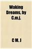 Waking Dreams, by C.M.J.