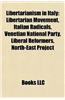 Libertarianism in Italy: Libertarian Movement, Italian Radicals, Venetian National Party, Liberal Reformers, North-East Project