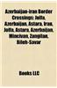 Azerbaijan-Iran Border Crossings: Julfa, Azerbaijan, Astara, Iran, Jolfa, Astara, Azerbaijan, Mincivan, Zangilan, Bileh-Savar