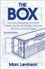 The Box: How the Shipping Container Made the World Smaller and the World Economy Bigger