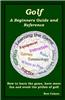 Golf: A Beginners Guide and Reference