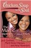 Chicken Soup for the Soul: The Magic of Mothers & Daughters: 101 Inspirational and Entertaining Stories about That Special Bond