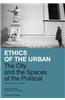 Ethics of the Urban: The City and the Spaces of the Political