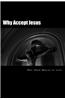 Why Accept Jesus: He Will Accept You If You Accept Him