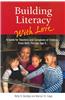 Building Literacy with Love: A Guide for Teachers and Caregivers of Children Birth Through Age 5