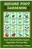 Square Foot Gardening: How to Grow Healthy Organic Vegetables the Easy Way