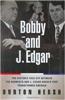 Bobby and J. Edgar: The Historic Face-off Between the Kennedys and J. Edgar Hoover That Transformed America
