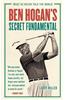 Ben Hogan's Secret Fundamental: What He Never Told the World