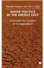 Water Politics in the Middle East: A Context for Conflict or Cooperation?