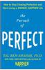 The Pursuit of Perfect: How to Stop Chasing Perfection and Start Living a Richer, Happier Life