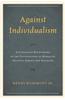 Against Individualism: A Confucian Rethinking of the Foundations of Morality, Politics, Family, and Religion