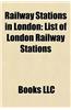 Railway Stations in London: Disused Railway Stations in London, London Underground Stations, London Railway Station Stubs