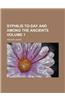Syphilis To-Day and Among the Ancients Volume 1