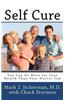 Self Cure: You Can Do More for Your Health Than Your Doctor Can
