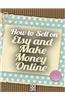 How to Sell on Etsy and Make Money Online
