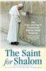 The Saint for Shalom: How Pope John Paul II Transformed Catholic-Jewish Relations: The Complete Texts 1979-2005