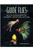 Guide Flies: How to Tie and Fish the Killer Flies from America's Greatest Guides and Fly Shops