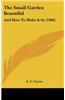 The Small Garden Beautiful: And How to Make It So (1906)
