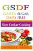Slow Cooker Cooking: Gluten Sugar Dairy Free