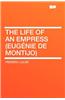 The Life of an Empress (Eugenie de Montijo)
