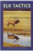 Elk Tactics: Advanced Strategy for Hunting and Calling Elk