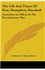 The Life and Times of Hon. Humphrey Marshall: Sometime an Officer in the Revolutionary War