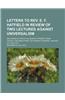 Letters to REV. E. F. Hatfield in Review of Two Lectures Against Universalism; Delivered by Him in the Seventh Presbyterian Church, Broome Street on S