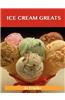 Ice Cream Greats: Delicious Ice Cream Recipes, the Top 100 Ice Cream Recipes