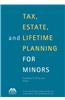 Tax, Estate, and Lifetime Planning for Minors [With CDROM]