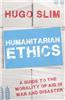 Humanitarian Ethics: A Guide to the Morality of Aid in War and Disaster