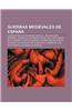 Guerras Medievales de Espana: Guerras de La Corona de Castilla, Reconquista (Espana), Guerra de Sucesion Castellana, Edad Media En Cantabria